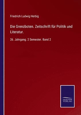 Die Grenzboten. Zeitschrift fr Politik und Literatur. 1