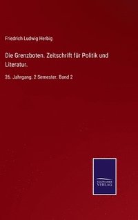 bokomslag Die Grenzboten. Zeitschrift fr Politik und Literatur.