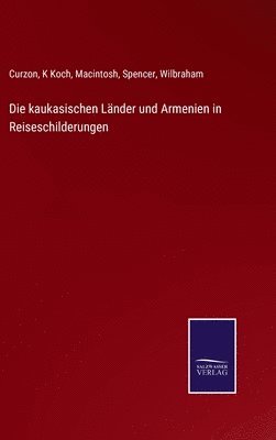 bokomslag Die kaukasischen Lnder und Armenien in Reiseschilderungen