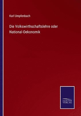 bokomslag Die Volkswirthschaftslehre oder National-Oekonomik