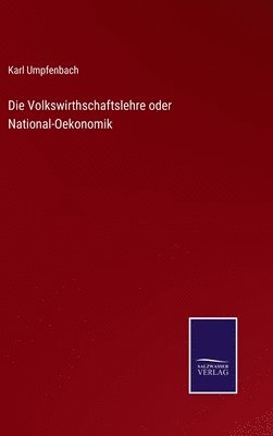 Karl Umpfenbach - Volkswirthschaftslehre oder National-Oekonomik, Inbunden