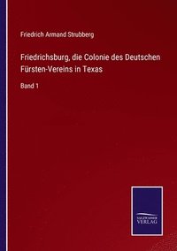 bokomslag Friedrichsburg, die Colonie des Deutschen Frsten-Vereins in Texas