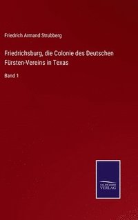 bokomslag Friedrichsburg, die Colonie des Deutschen Frsten-Vereins in Texas