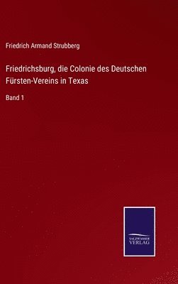 Friedrichsburg, die Colonie des Deutschen Frsten-Vereins in Texas 1