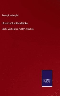 Rudolph Holzapfel - Historische Rückblicke, Inbunden