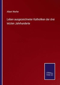 bokomslag Leben ausgezeichneter Katholiken der drei letzten Jahrhunderte