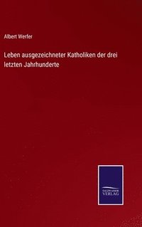 bokomslag Leben ausgezeichneter Katholiken der drei letzten Jahrhunderte