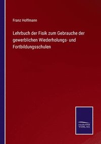 bokomslag Lehrbuch der Fisik zum Gebrauche der gewerblichen Wiederholungs- und Fortbildungsschulen