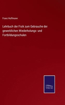 bokomslag Lehrbuch der Fisik zum Gebrauche der gewerblichen Wiederholungs- und Fortbildungsschulen