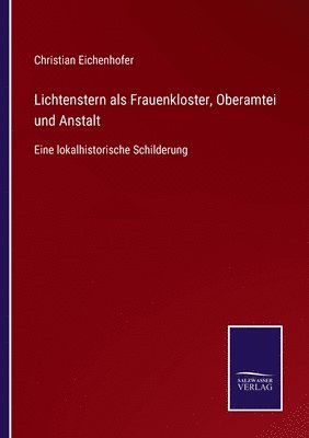 Lichtenstern als Frauenkloster, Oberamtei und Anstalt 1