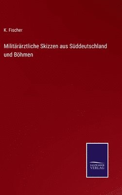 bokomslag Militärärztliche Skizzen aus Süddeutschland und Böhmen