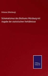 bokomslag Schematismus des Bisthums Wrzburg mit Augabe der statistischen Verhltnisse