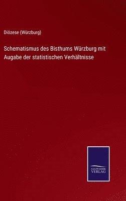 bokomslag Schematismus des Bisthums Wrzburg mit Augabe der statistischen Verhltnisse