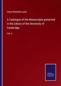 bokomslag A Catalogue of the Manuscripts preserved in the Library of the University of Cambridge