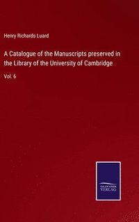 bokomslag A Catalogue of the Manuscripts preserved in the Library of the University of Cambridge