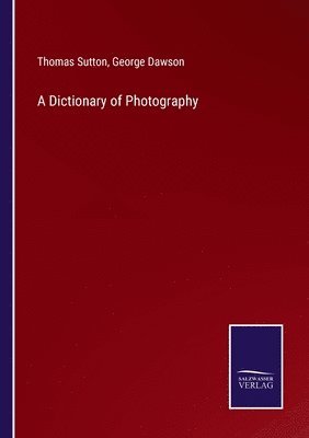 Thomas Sutton, George Dawson - Dictionary of Photography, Häftad