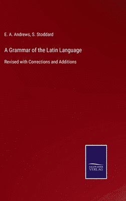 bokomslag A Grammar of the Latin Language