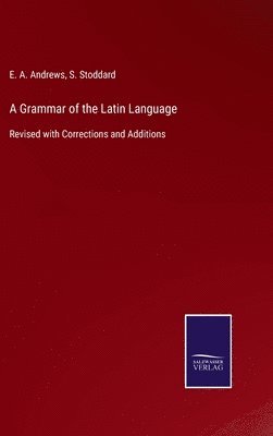 A Grammar of the Latin Language 1