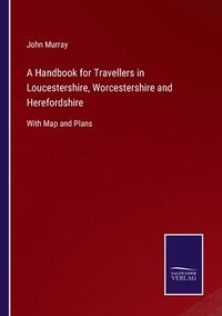 bokomslag A Handbook for Travellers in Loucestershire, Worcestershire and Herefordshire