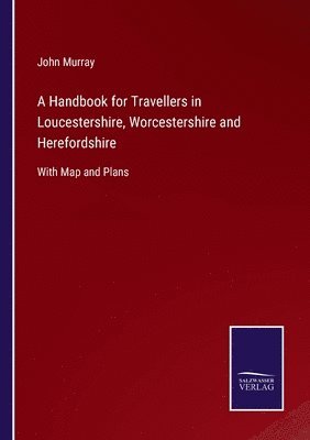 bokomslag A Handbook for Travellers in Loucestershire, Worcestershire and Herefordshire