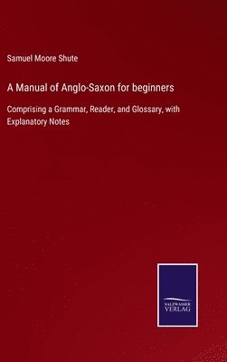 A Manual of Anglo-Saxon for beginners 1