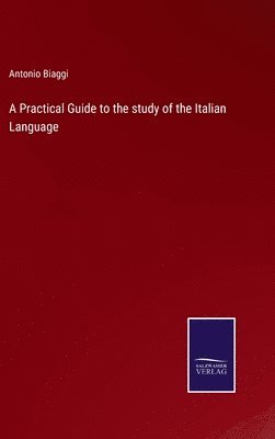 bokomslag A Practical Guide to the study of the Italian Language