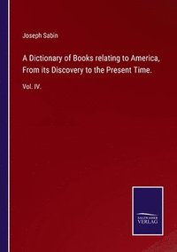 bokomslag A Dictionary of Books relating to America, From its Discovery to the Present Time.