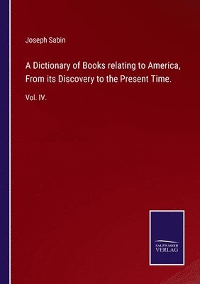 bokomslag A Dictionary of Books relating to America, From its Discovery to the Present Time.