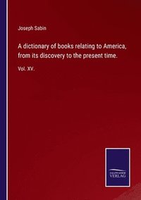 bokomslag dictionary of books relating to America, from its discovery to the present time.