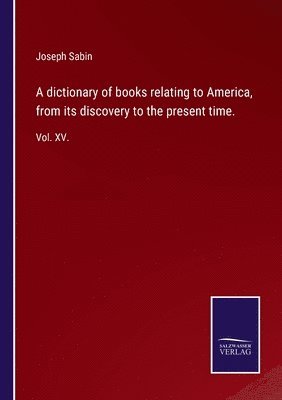 bokomslag dictionary of books relating to America, from its discovery to the present time.
