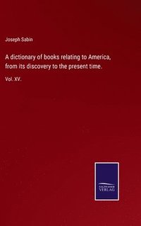 bokomslag dictionary of books relating to America, from its discovery to the present time.
