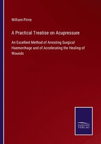 bokomslag A Practical Treatise on Acupressure