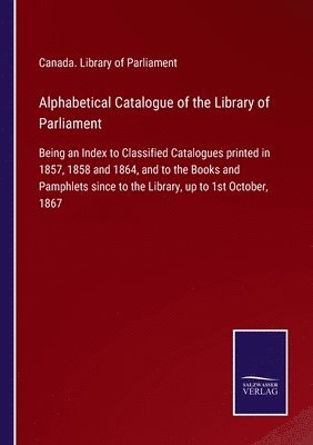 Alphabetical Catalogue of the Library of Parliament 1