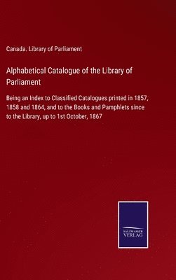 bokomslag Alphabetical Catalogue of the Library of Parliament