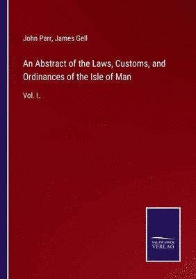 bokomslag An Abstract of the Laws, Customs, and Ordinances of the Isle of Man