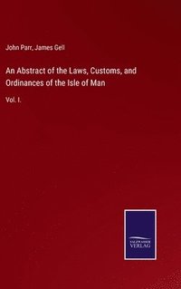 bokomslag An Abstract of the Laws, Customs, and Ordinances of the Isle of Man