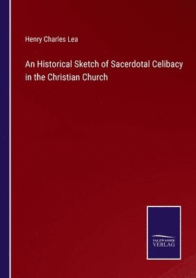 bokomslag An Historical Sketch of Sacerdotal Celibacy in the Christian Church