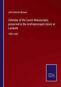 bokomslag Calendar of the Carew Manuscripts, preserved in the Archiepiscopal Library at Lambeth