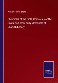 bokomslag Chronicles of the Picts, Chronicles of the Scots, and other early Memorials of Scottish history