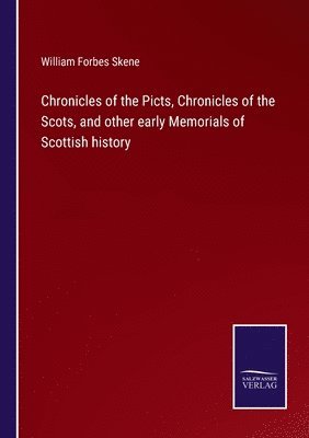 bokomslag Chronicles of the Picts, Chronicles of the Scots, and other early Memorials of Scottish history