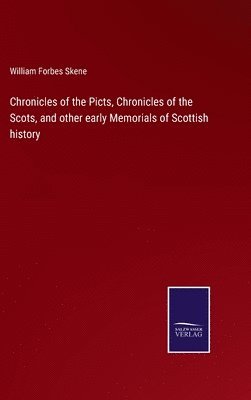 bokomslag Chronicles of the Picts, Chronicles of the Scots, and other early Memorials of Scottish history