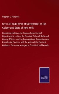 bokomslag Civil List and Forms of Government of the Colony and State of New York