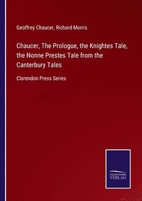 bokomslag Chaucer, The Prologue, the Knightes Tale, the Nonne Prestes Tale from the Canterbury Tales