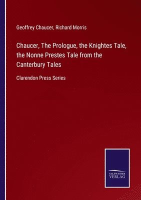 Chaucer, The Prologue, the Knightes Tale, the Nonne Prestes Tale from the Canterbury Tales 1