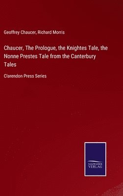 Chaucer, The Prologue, the Knightes Tale, the Nonne Prestes Tale from the Canterbury Tales 1