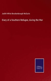 bokomslag Diary of a Southern Refugee, during the War