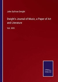 bokomslag Dwight's Journal of Music, a Paper of Art and Literature