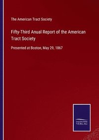 bokomslag Fifty-Third Anual Report of the American Tract Society