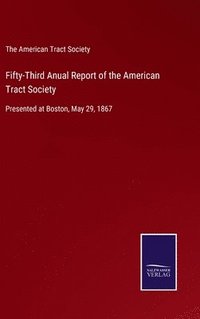 bokomslag Fifty-Third Anual Report of the American Tract Society