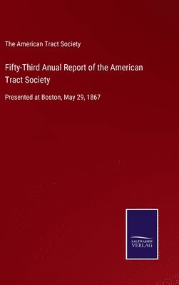 The American Tract Society - Fifty-Third Anual Report of the American Tract Society, Inbunden